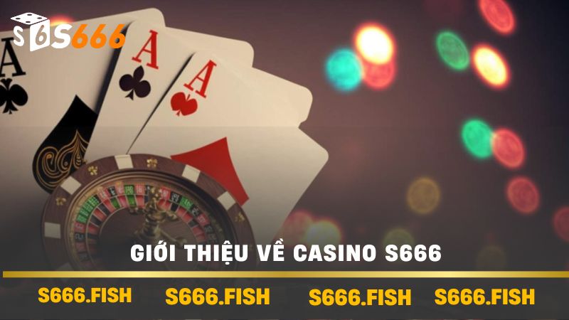 Giới thiệu về casino s666
